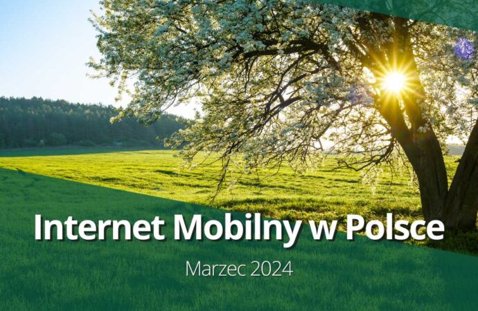 Internet mobilny w Polsce (marzec 2024)