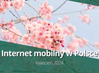 Internet mobilny w Polsce (kwiecień 2024)