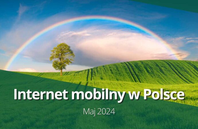 Internet mobilny w Polsce (maj 2024)