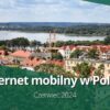 Internet mobilny w Polsce (czerwiec 2024)