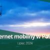 Orange mocno przyspiesza! – Internet mobilny w Polsce (lipiec 2024)