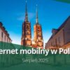Internet mobilny w Polsce (sierpień 2025)